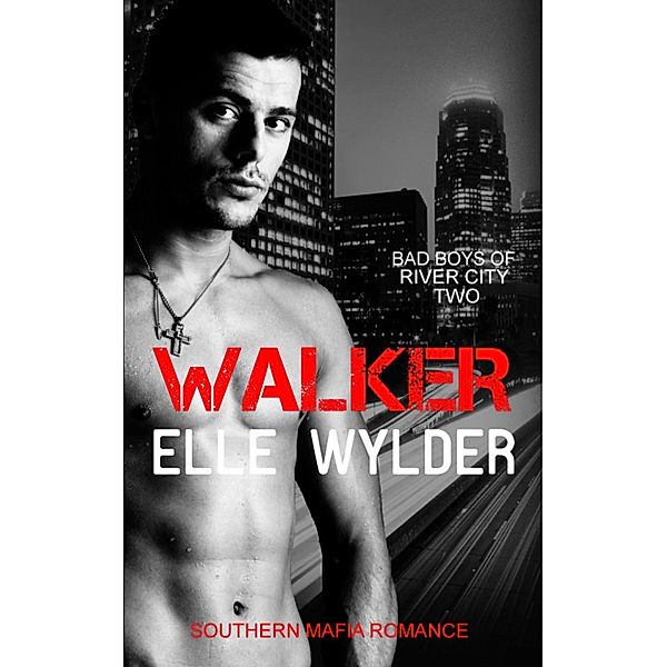 Walker (Bad Boys of River City, #2) / Bad Boys of River City, Elle Wylder