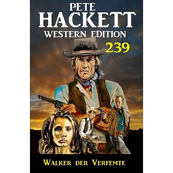 Walker der Verfemte: Pete Hackett Western Edition 239, Pete Hackett