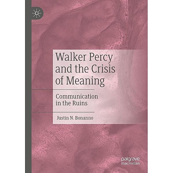 Walker Percy and the Crisis of Meaning / Progress in Mathematics, Justin N. Bonanno