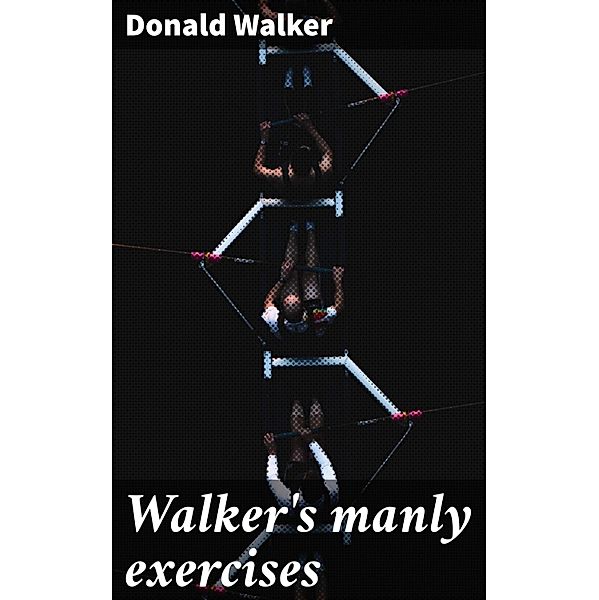 Walker's manly exercises, Donald Walker