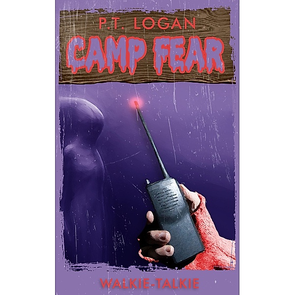 Walkie-Talkie (Camp Fear Podcast, #7) / Camp Fear Podcast, P. T. Logan, Patrick Logan