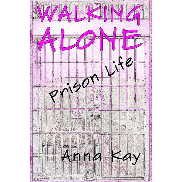 Walking Alone: Prison Life, Anna Kay