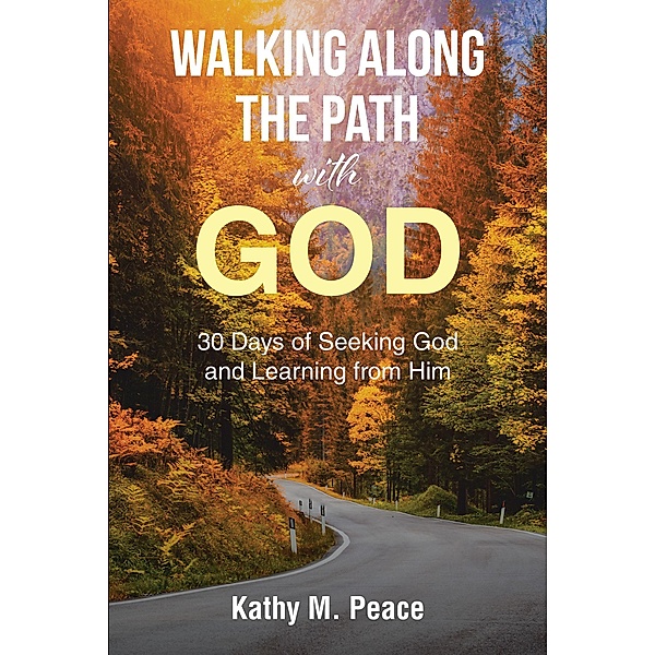 Walking Along the Path with God, Kathy M. Peace