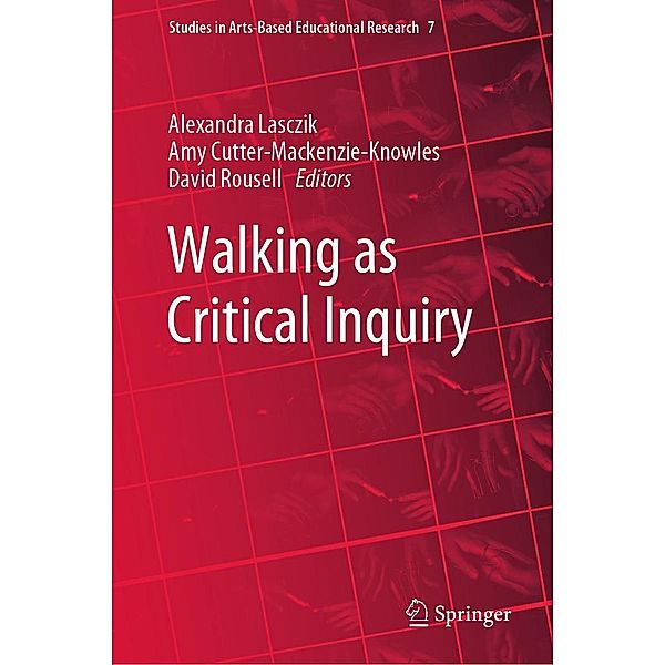 Walking as Critical Inquiry / Studies in Arts-Based Educational Research Bd.7