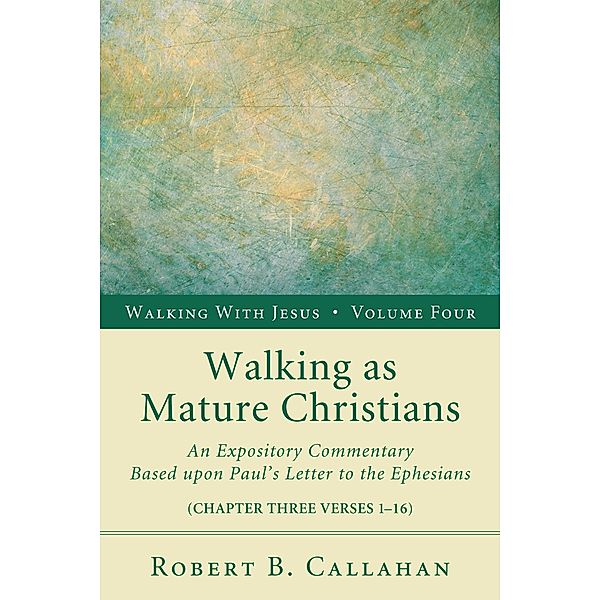 Walking as Mature Christians / Walking with Jesus Bd.4, Robert B. Sr. Callahan