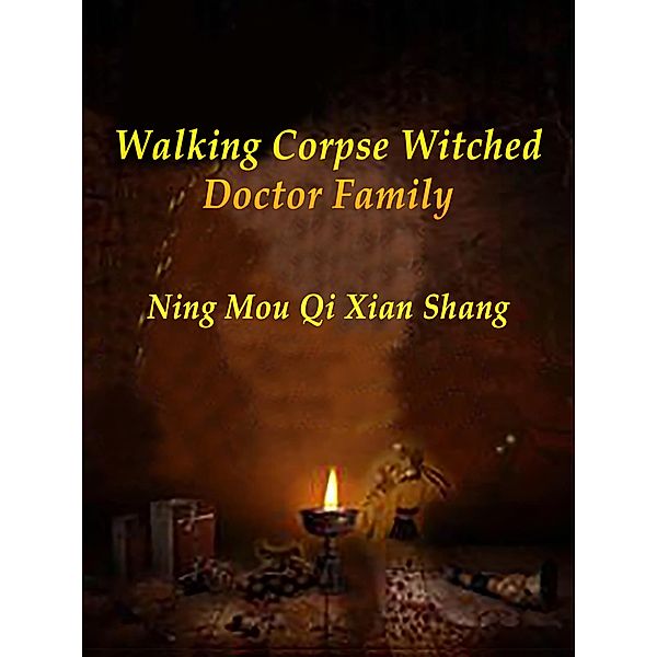 Walking Corpse: Witched Doctor Family / Funstory, Ning MouQiXianShang