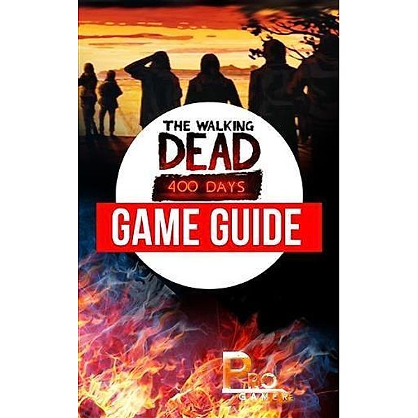 Walking Dead 400 Days Game Guide, Pro Gamer