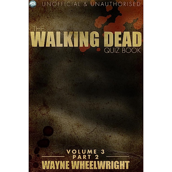 Walking Dead Quiz Book Volume 3 Part 2 / The Walker Trivia, Wayne Wheelwright
