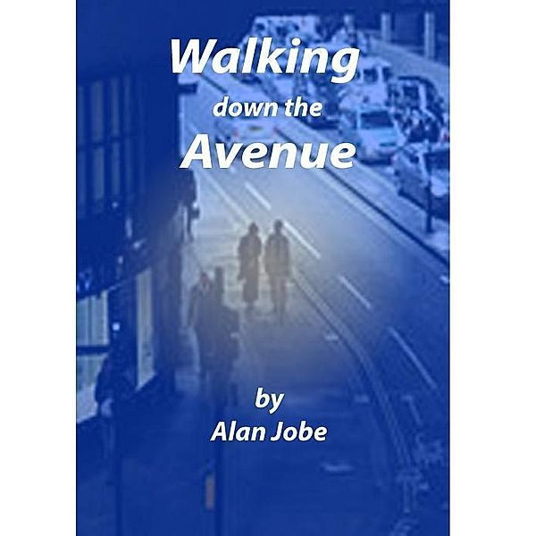 Walking Down The Avenue / Alan Jobe, Alan Jobe