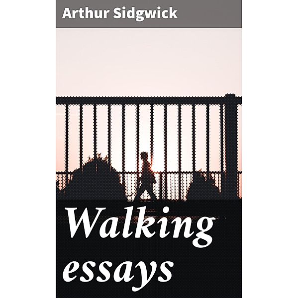 Walking essays, Arthur Sidgwick