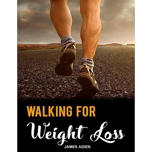 Walking for Weight Loss, James Aiden