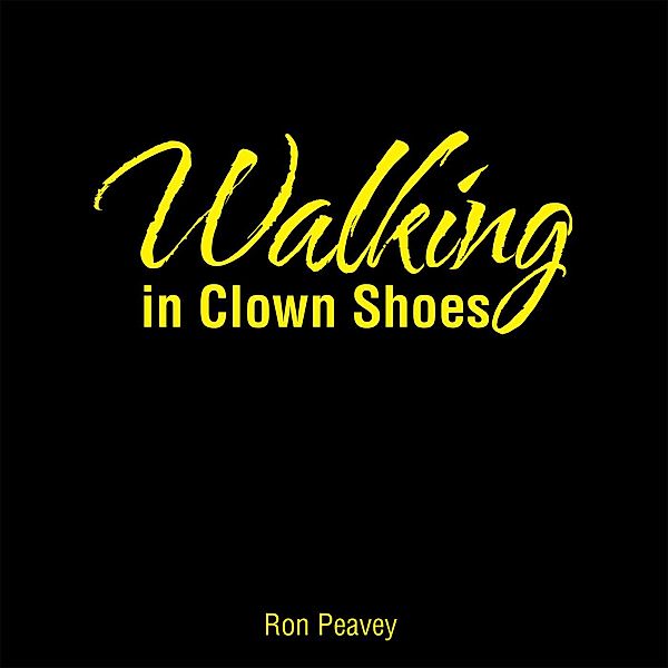 Walking in Clown Shoes, Ron Peavey