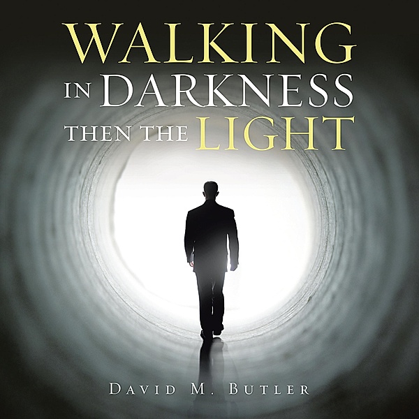 Walking in Darkness Then the Light, David M. Butler