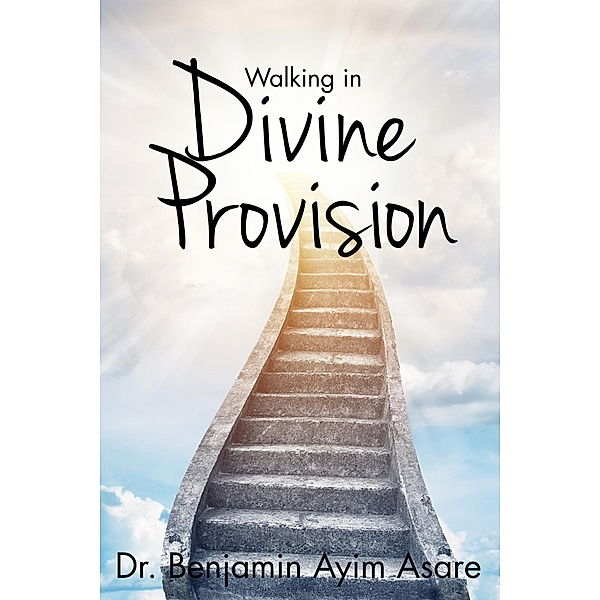 Walking in Divine Provision, Benjamin Ayim Asare