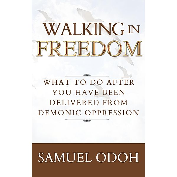 Walking In Freedom (Deliverance) / Deliverance, Samuel Odoh