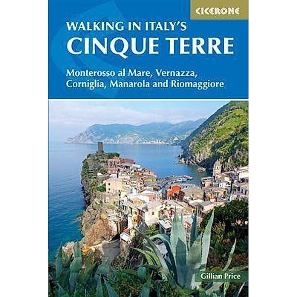 Walking in Italy's Cinque Terre: Monterosso Al Mare, Vernazza, Corniglia, Manarola and Riomaggiore, Gillian Price