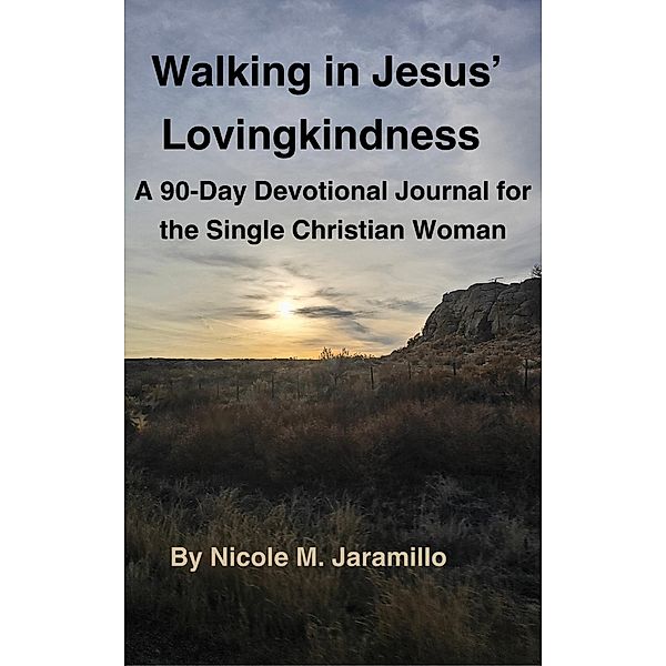 Walking in Jesus' Lovingkindness: A 90-Day Devotional Journal for the Single Christian Woman, Nicole M. Jaramillo