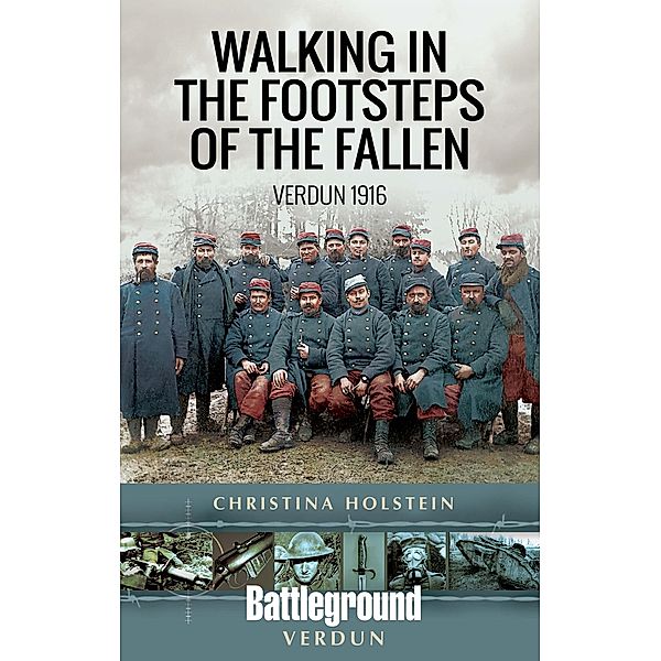 Walking In the Footsteps of the Fallen / Battleground Verdun, Christina Holstein