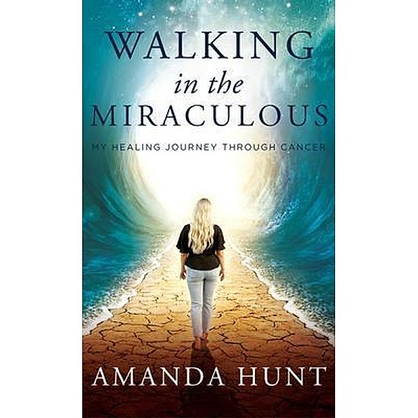 Walking in the Miraculous, Amanda Hunt