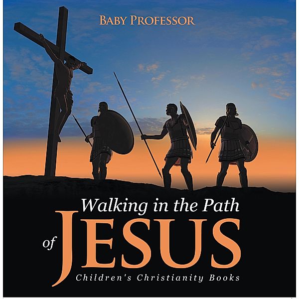 Walking in the Path of Jesus | Children's Christianity Books / Baby Professor, Baby