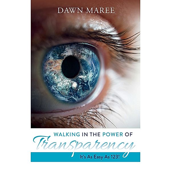 Walking In The Power Of Transparency, Dawn Maree