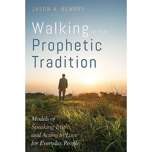 Walking in the Prophetic Tradition, Jason A. Bembry