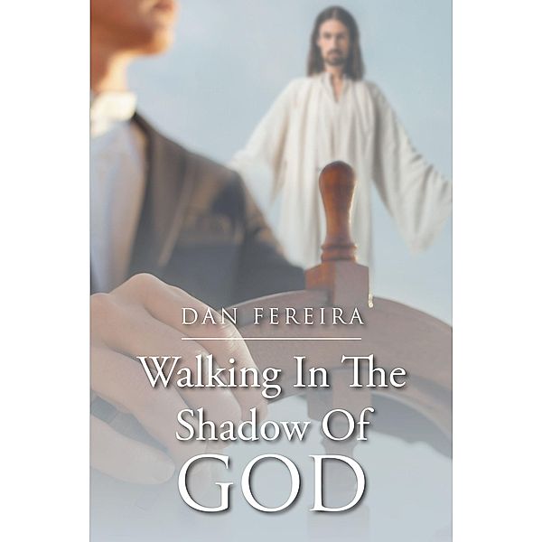 Walking in the Shadow of God, Dan Fereira