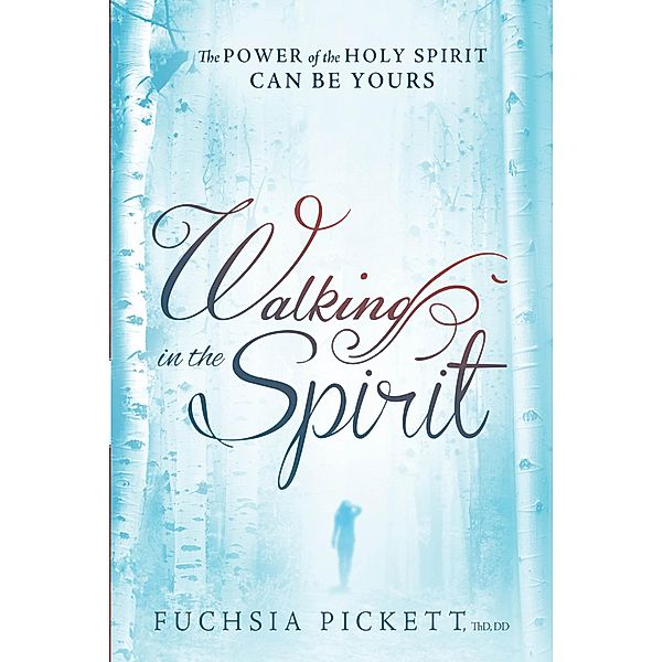 Walking In The Spirit, ThD. Fuchsia Pickett