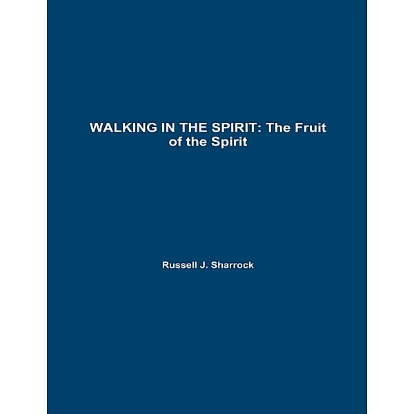 Walking In the Spirit: The Fruit of the Spirit, Russell J. Sharrock