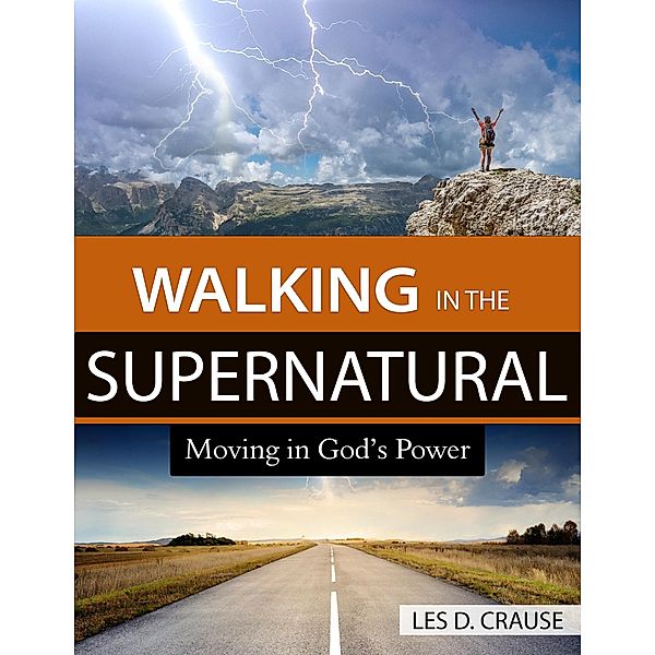 Walking in the Supernatural, Les D. Crause