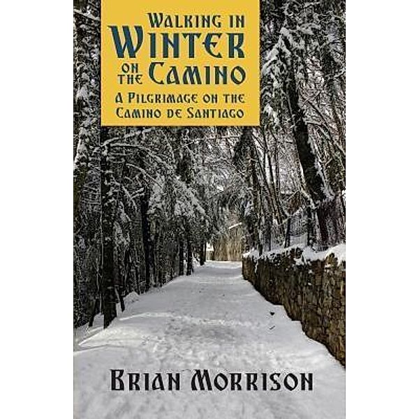 WALKING IN WINTER ON THE CAMINO, Brian Morrison