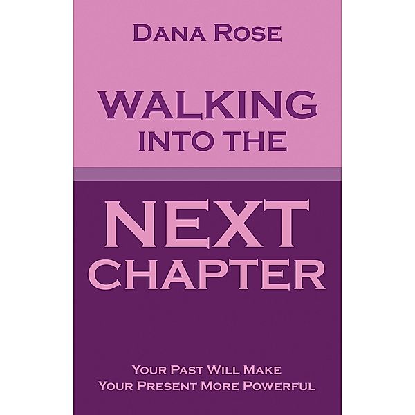 Walking into the Next Chapter, Dana Rose