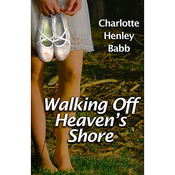 Walking Off Heaven's Shore, Charlotte Henley Babb