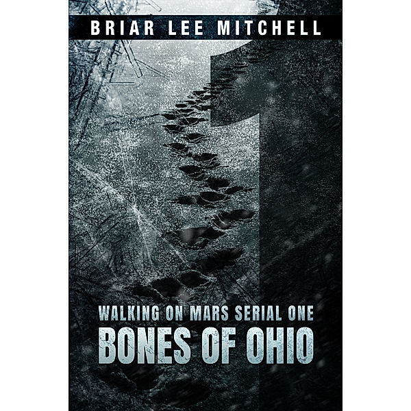 Walking on Mars: Bones of Ohio: From the Journals of Samantha Bloodworth (Walking on Mars Serial 1), Briar Lee Mitchell