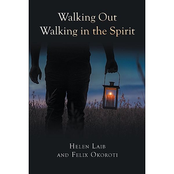 Walking Out Walking in the Spirit, Helen Laib