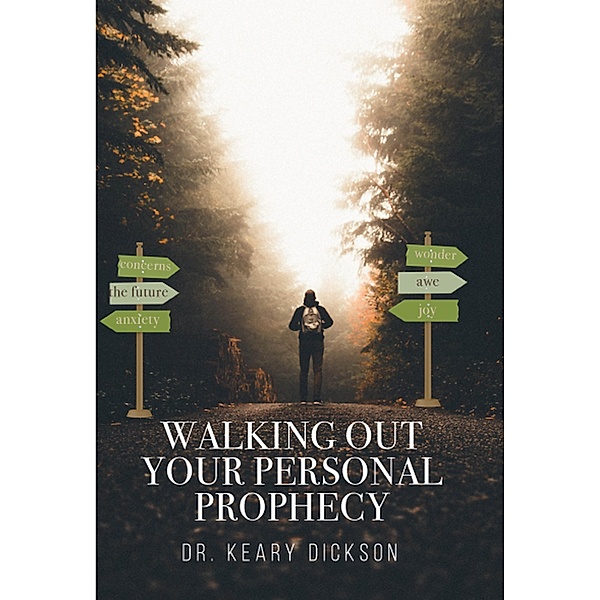 Walking Out Your Personal Prophecy, Keary Dickson