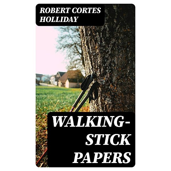 Walking-Stick Papers, Robert Cortes Holliday