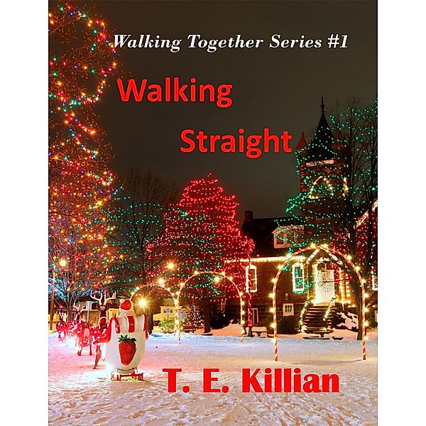 Walking Straight (Walking Together Series, #1) / Walking Together Series, T. E. Killian