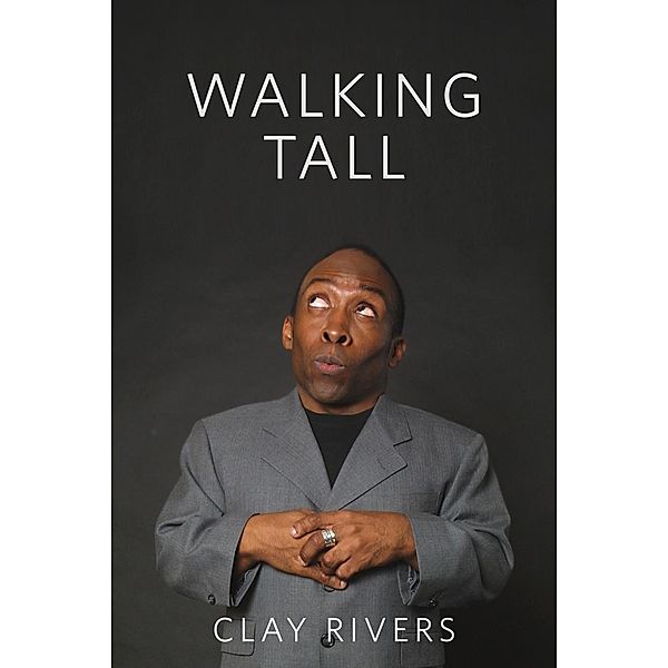 Walking Tall: A Memoir About the Upside of Small and Other Stuff, Clay Rivers