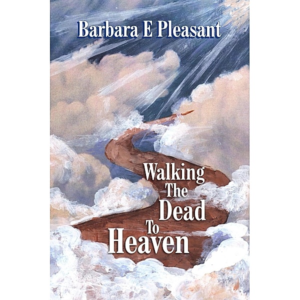 Walking the Dead to Heaven / SBPRA, Barbara E. Pleasant
