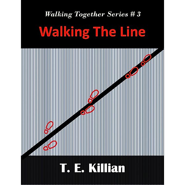 Walking the Line (Walking Together Series, #3) / Walking Together Series, T. E. Killian