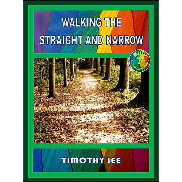 Walking the Straight and Narrow (Billy: A Gay Love Story, #7) / Billy: A Gay Love Story, Tmothy Lee