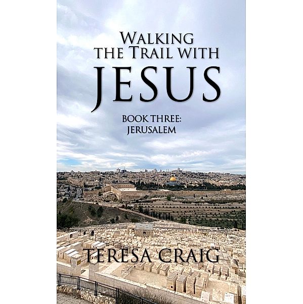 Walking the Trail with Jesus / Walking the Trail with Jesus Bd.1, Teresa Craig