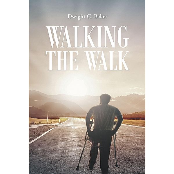 Walking the Walk, Dwight C. Baker
