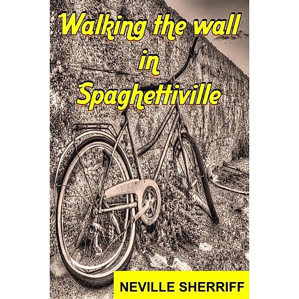 Walking the wall in Spaghettiville / Spaghettiville, Neville Sherriff