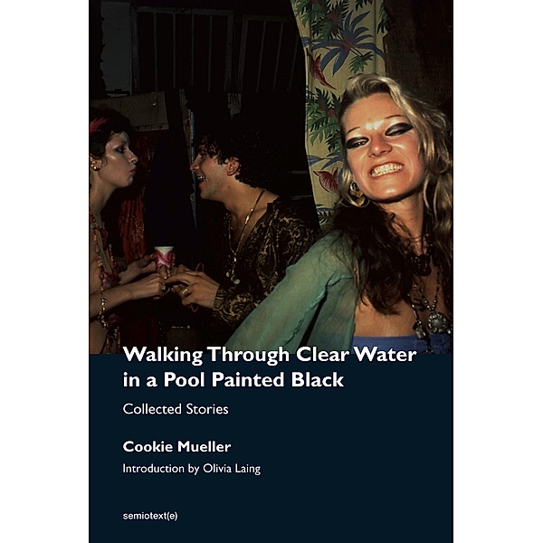 Walking Through Clear Water in a Pool Painted Black, new edition, Cookie Mueller