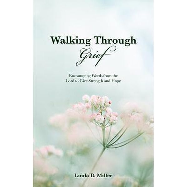 Walking Through Grief, Linda D Miller