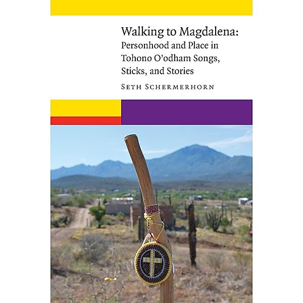 Walking to Magdalena / New Visions in Native American and Indigenous Studies, Seth Schermerhorn