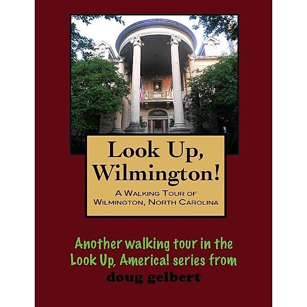 Walking Tour of Wilmington, North Carolina / Doug Gelbert, Doug Gelbert