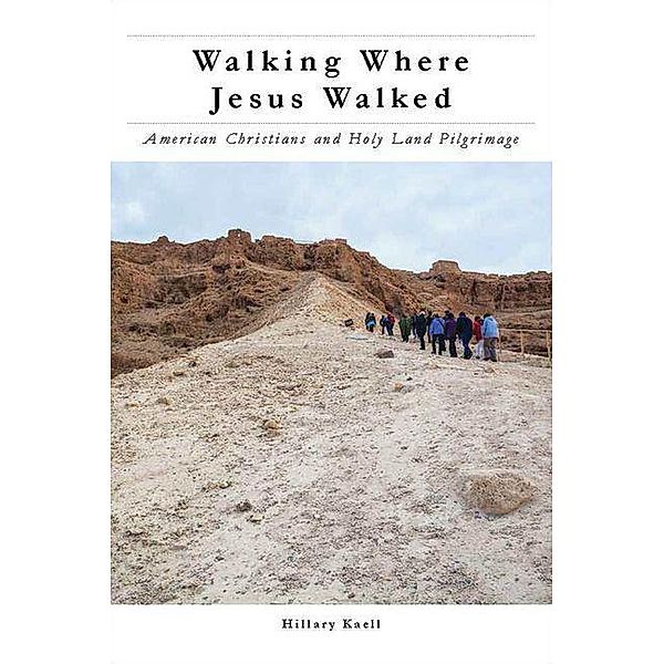 Walking Where Jesus Walked, Hillary Kaell